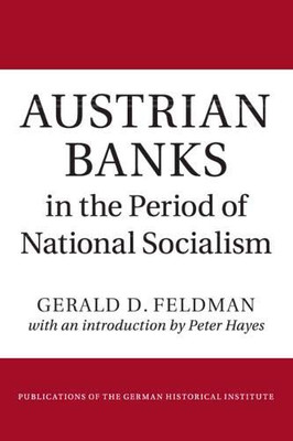 Austrian Banks in the Period of National Socialism (Publications of the German Historical Institute)