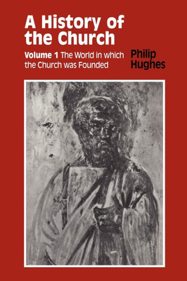 History of the Church: Volume 1: The World in Which the Church Was Founded