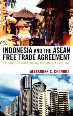 Indonesia and the ASEAN Free Trade Agreement: Nationalists and Regional Integration Strategy