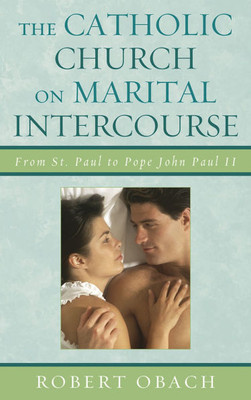 The Catholic Church on Marital Intercourse: From St. Paul to Pope John Paul II