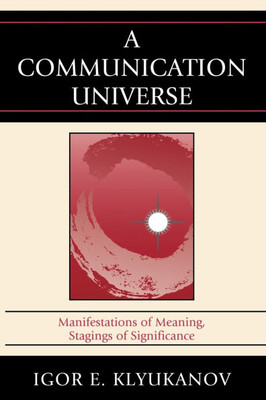 Communication Universe: Manifestations of Meaning, Stagings of Significance