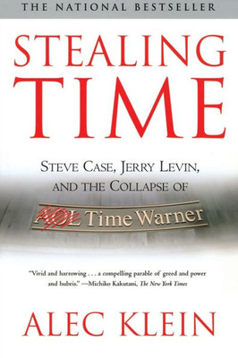 Stealing Time: Steve Case, Jerry Levin, and the Collapse of AOL Time Warner