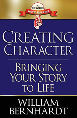 Creating Character: Bringing Your Story to Life (The Red Sneaker Writers Book)