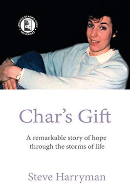 Char's Gift - ARC Edition: A Remarkable Story of Hope Through the Storms of Life