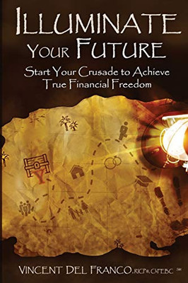 Illuminate Your Future: Start Your Crusade to Achieve True Financial Freedom