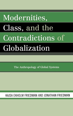 Modernities, Class, and the Contradictions of Globalization: The Anthropology of Global Systems