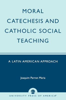 Moral Catechesis and Catholic Social Teaching: A Latin American Approach