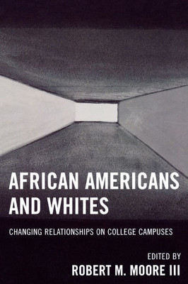 African Americans and Whites: Changing Relationships on College Campuses