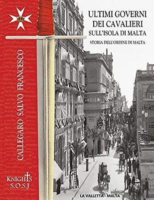 Ultimi Governi dei Cavalieri sull'Isola di Malta: STORIA DELLORDINE DI SAN GIOVANNI DETTO DI MALTA (Italian Edition)