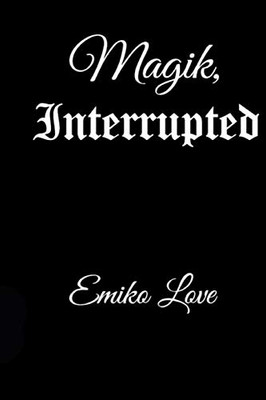 Magik, Interrupted