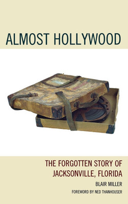 Almost Hollywood: The Forgotten Story of Jacksonville, Florida