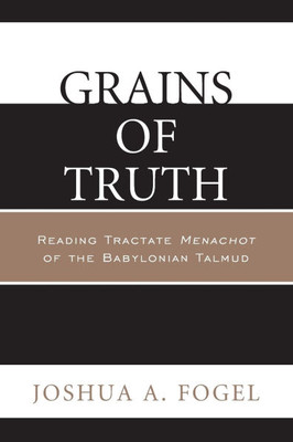 Grains of Truth: Reading Tractate Menachot of the Babylonian Talmud