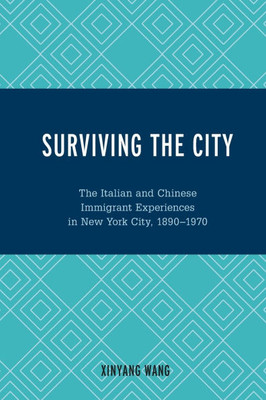 Surviving the City: The Italian and Chinese Immigrant Experiences in New York City, 1890-1970