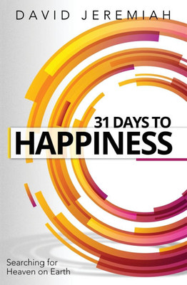 31 Days to Happiness: How to Find What Really Matters in Life