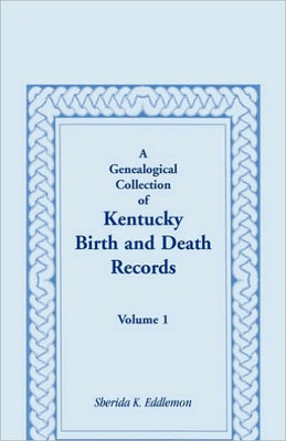 A Genealogical Collection of Kentucky Birth and Death Records, Volume 1