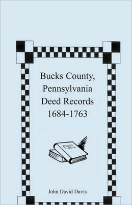 Bucks County, Pennsylvania Deed Records, 1684-1763