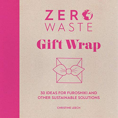 Zero Waste: Gift Wrap: 30 ideas for furoshiki and other sustainable solutions (Zero Waste, 1)