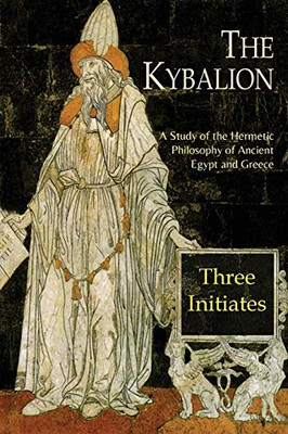 The Kybalion: A Study of The Hermetic Philosophy of Ancient Egypt and Greece