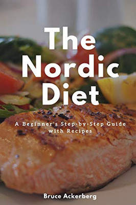 The Nordic Diet: A Beginner's Step-by-Step Guide with Recipes