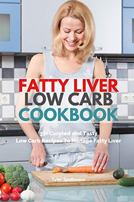 Fatty Liver Low Carb Cookbook: 35+ Curated and Tasty Low Carb Recipes To Manage Fatty Liver