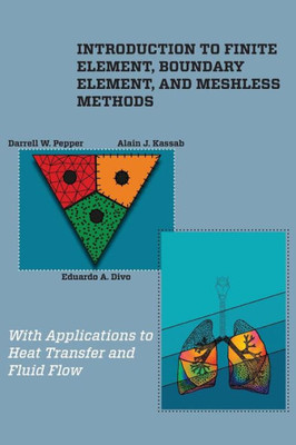Introduction to Finite Element, Boundary Element, and Meshless Methods: With Applications to Heat Transfer and Fluid Flow