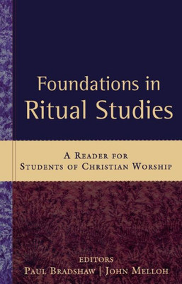 Foundations in Ritual Studies: A Reader for Students of Christian Worship