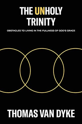 The Unholy Trinity: Obstacles to Living in the Fullness of God's Grace