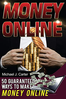 Money Online: 50 Guaranteed Ways To Make Money Online