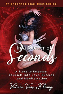 In a Matter of Seconds: A Story to Empower Yourself into Love, Success and Manifestation