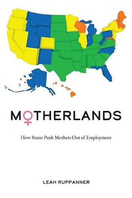 Motherlands: How States Push Mothers Out of Employment