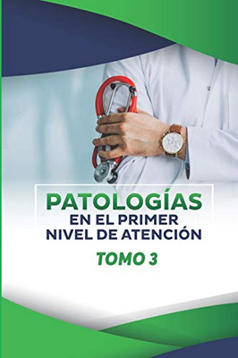 PATOLOGIAS EN EL PRIMER NIVEL DE ATENCIÓN: TOMO 3 (Spanish Edition)