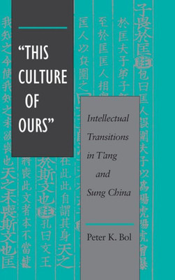 'This Culture of Ours': Intellectual Transitions in t'Ang and Sung China