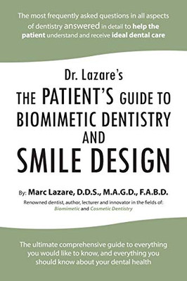 Dr. Lazares: The Patients Guide To Biomimetic Dentistry And Smile Design