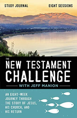 The New Testament Challenge Study Journal: An Eight-Week Journey Through the Story of Jesus, His Church, and His Return