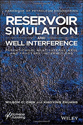 Reservoir Simulation and Well Interference: Parent-Child, Multilateral Well and Fracture Interactions (Advances in Petroleum Engineering)