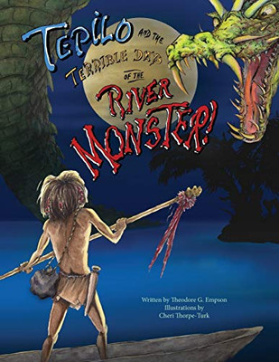 Tepilo and the Terrible Days of the River Monster!
