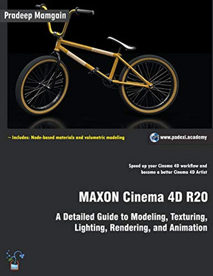 MAXON Cinema 4D R20: A Detailed Guide to Modeling, Texturing, Lighting, Rendering, and Animation