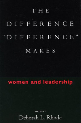 The Difference ""difference"" Makes: Women and Leadership