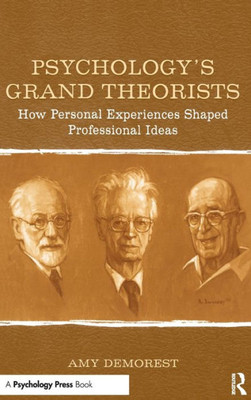 Psychology's Grand Theorists: How Personal Experiences Shaped Professional Ideas