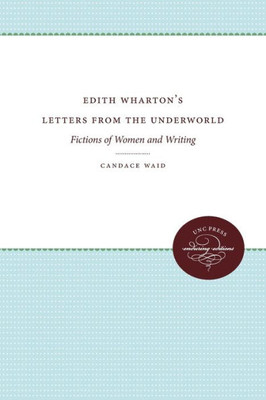 Edith Wharton's Letters from the Underworld: Fictions of Women and Writing