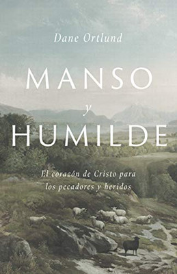 Manso y humilde: El corazón de Cristo para los pecadores y heridos (Spanish Edition)