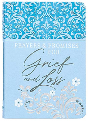 Prayers & Promises for Grief and Loss (Faux Leather)  Includes Encouraging Scriptures, Heartfelt Prayers and Prompting Questions to Help Navigate Lifes Painful Moments