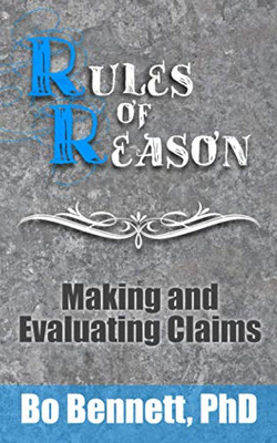 Rules of Reason: Making and Evaluating Claims (Dr. Bo's Critical Thinking Series)