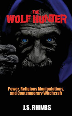 THE WOLF HUNTER: Power, Religious Manipulations and Contemporary Witchcraft