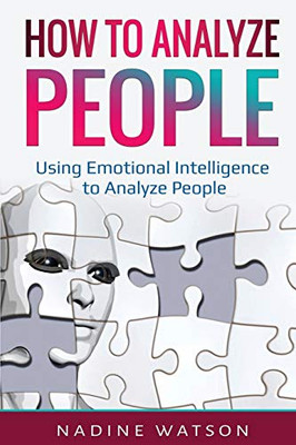 How to Analyze People: Using Emotional Intelligence to Analyze People