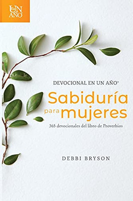 Devocional en un año -- Sabiduría para mujeres: 365 devocionales del libro de Proverbios (Spanish Edition)