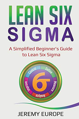 Lean Six Sigma: A Simplified Beginner's Guide to Lean Six Sigma (Lean Enterprises)