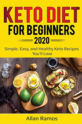 Keto Diet for Beginners 2020: Simple, Easy, and Healthy Keto Recipes You'll Love (Ketogenics)