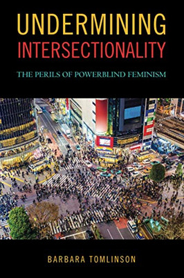 Undermining Intersectionality: The Perils of Powerblind Feminism