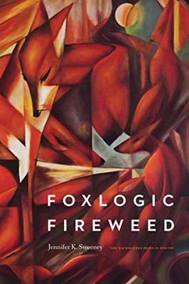 Foxlogic, Fireweed (The Backwaters Prize in Poetry)